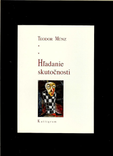 Teodor Münz: Hľadanie skutočnosti