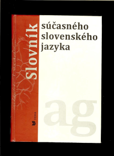 Klára Buzássyová a kol.: Slovník súčasného slovenského jazyka. A-G