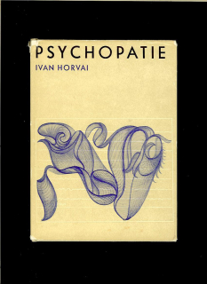 Ivan Horvai: Psychopatie /1968/