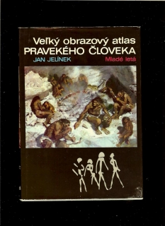 Jan Jelínek: Veľký obrazový atlas pravekého človeka