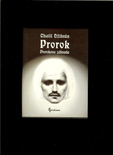 Kahlil Gibran /Chalíl Džibrán/: Prorok. Proroková záhrada