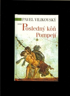 Pavel Vilikovský: Posledný kôň Pompejí