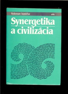 Koloman Ivanička: Synergetika a civilizácia