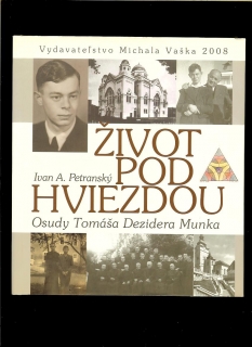 Ivan A. Petranský: Život pod hviezdou. Osudy Tomáša Dezidera Munku