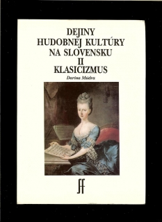 Darina Múdra: Dejiny hudobnej kultúry na Slovensku II. Klasicizmus /1760 – 1830/